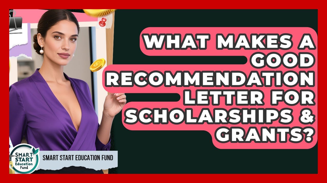 What Makes A Good Recommendation Letter For Scholarships & Grants? - Smart Start Education Fund