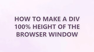 How to make a div 100% height of the browser window (3 SOLUTIONS!!)