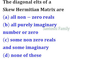 diagonal elements of skew hermitian matrix are either zero or purely imaginary