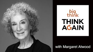 Margaret Atwood – The Good, The Bad, and The Stupid – Think Again Podcast #70