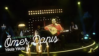 Ömer Danış - Yıkıla Yıkıla  (Canlı Konser Kaydı) Resimi