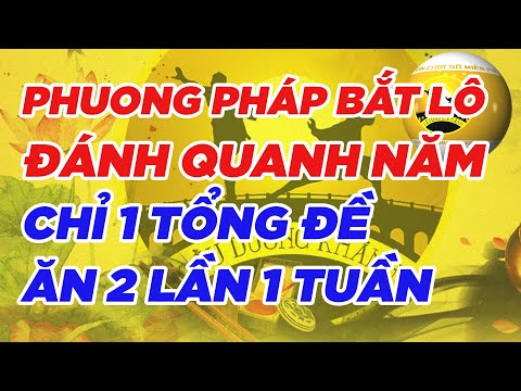 Video PHƯƠNG PHÁP LÔ ĐÁNH QUANH NĂM - CHỈ 1 TỔNG ĐỀ ĐÁNH... - youtube