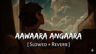 Aawaara Angaara  Slowed Reverb Faheem Abdullah ar Rahman Tere Ishq Main Luna Lofi