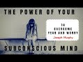 Joseph Murphy - The POWER of your Subconscious MIND to STOP Worrying and Start Living