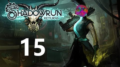 Shadowraw Returns 15 - Rix plays Shadowrun Returns