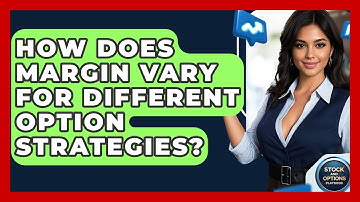 How Does Margin Vary For Different Option Strategies? - Stock and Options Playbook