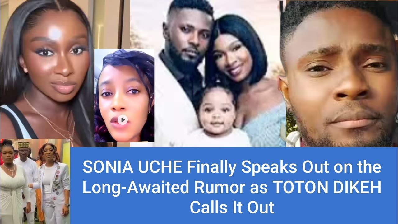 SONIA UCHE Finally Speaks Out on the Long-Awaited Rumor as TOTON DIKEH Calls It Out