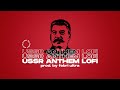 Ussr national anthem but its lofi