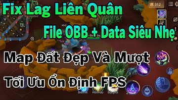 Fix Lag Liên Quân Giảm Lag Với File Data + OBB Siêu Nhẹ Map Đất Đẹp Và Mượt Tối Ưu Ổn Định FPS