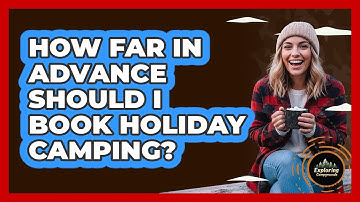 How Far In Advance Should I Book Holiday Camping?
