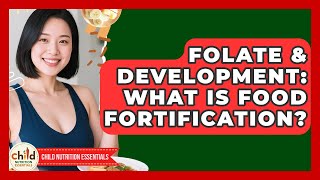 Folate & Development: What Is Food Fortification? - Child Nutrition Essentials