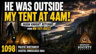 Bigfoot Entered My Campsite at 4AM | NW Yeti Quest’s Return | Bigfoot Society 1098
