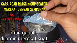 Cara pasang plastik CUP SEALER OMICKO agar merekat dengan sempurna