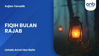 Fiqih Bulan Rajab | Ustadz Ammi Nur Baits