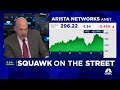 Cramer’s Stop Trading: Arista Networks