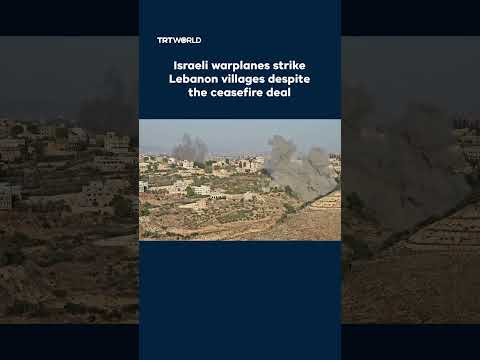 Israeli Warplanes Strike Lebanon Villages Despite Ceasefire Deal 