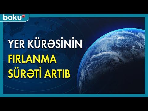 Yer kürəsinin fırlanma sürəti artıb - BAKU TV