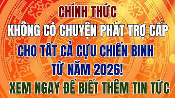 CHÍNH THỨC: Không Có Chuyện Phát Trợ Cấp Cho Tất Cả Cựu Chiến Binh Từ Năm 2026!