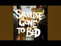 Miniature de la vidéo de la chanson Should've Gone To Bed