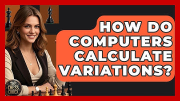 How Do Computers Calculate Variations? - The Chess Codex
