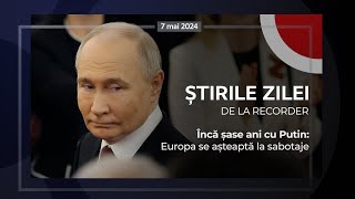 7 MAI 2024. Încă șase ani cu Putin: Europa se așteaptă la sabotaje