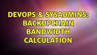 DevOps & SysAdmins: Backupchain bandwidth calculation Net Worth