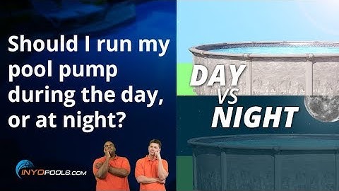 Should I run my pool pump during the day or at night?