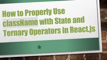 How to Properly Use className with State and Ternary Operators in React.js