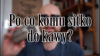 Podstawy Kawy Po Co Komu Sitko?