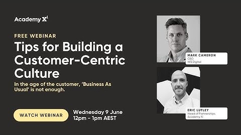 Webinar | Tips for Building a Customer-Centric Culture