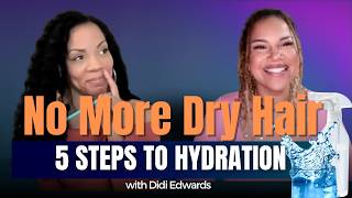 End Dry Hair for Good (The 5-Step Routine That Actually Works) with Didi Edwards, Curl Specialist