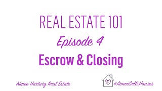Real Estate 101: Episode 4: Closing & Escrow