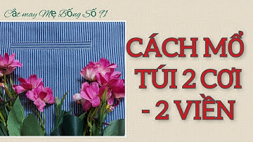 🌻 91 🌻 Hướng dẫn CÁCH MỔ TÚI 2 CƠI | TÚI MỔ 2 VIỀN - Cắt may Mẹ Bống Số 91