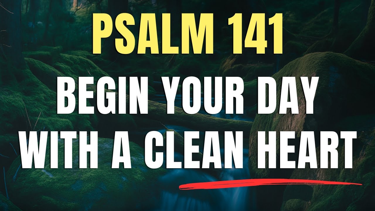Psalm 141: Start Your Morning With This Prayer for a Clean Heart | Psalm 141 Morning Prayer