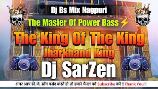 The King Of The King Jharkhand King Dj Sarzen || Compilation Song || Dj Bs Mix Nagpuri