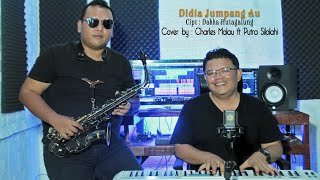 DIDIA JUMPANG AU Cipt. Dakka Hutagalung || Cover by : Charles Malau ft Putra Silalahi