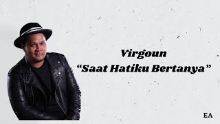 Virgoun - Saat Hatiku Bertanya || Liriklagu Virgoun (EA)