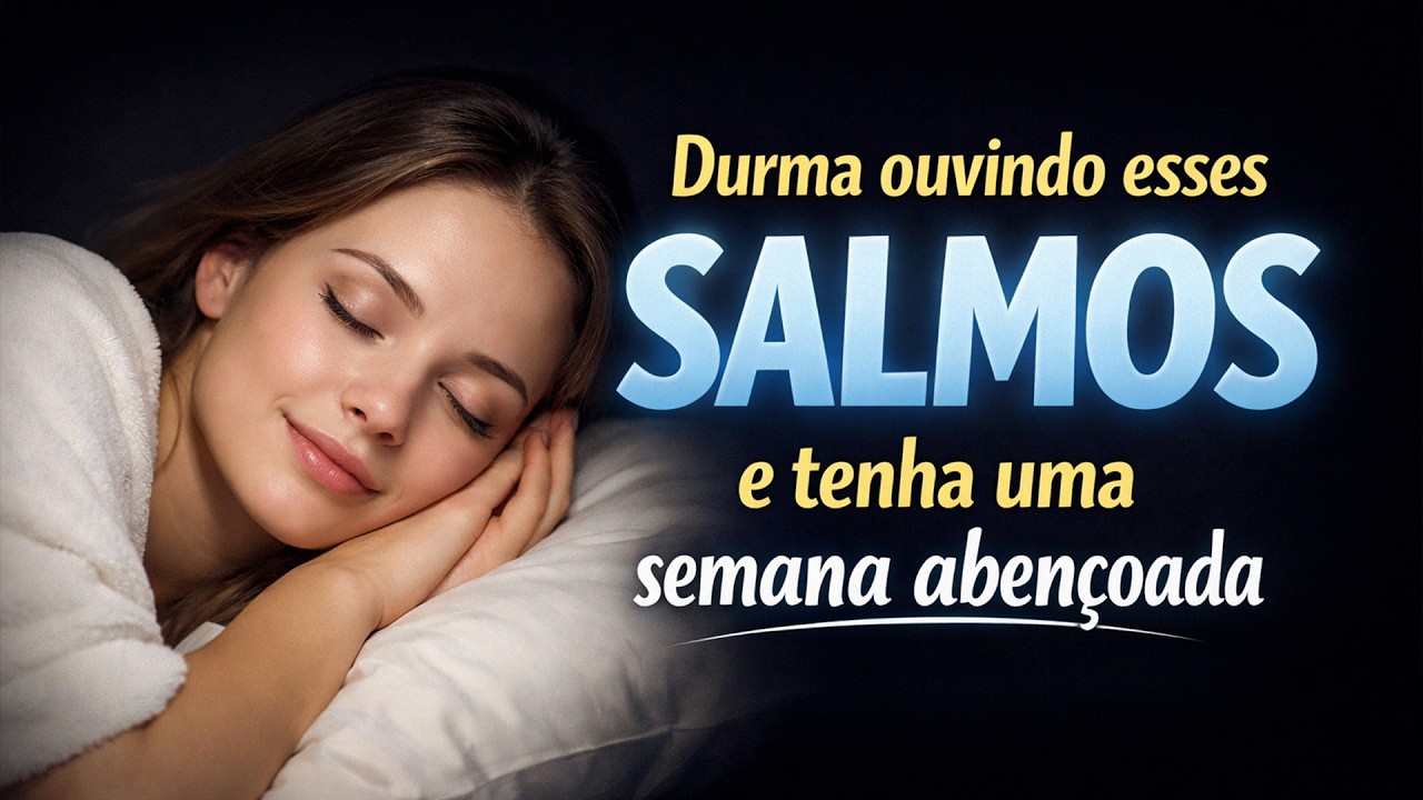 DURMA OUVINDO ESSES SALMOS E TENHA UMA SEGUNDA-FEIRA FANTÁSTICA - ORAÇÃO DA NOITE