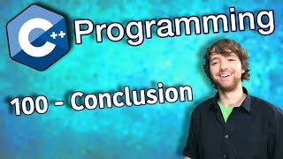 C++ Programming Tutorial 100 - Conclusion