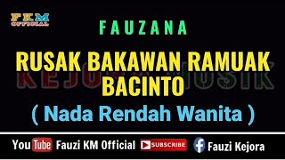 Fauzana - Rusak Bakawan Ramuak Bacinto ( Karaoke ) Nada Rendah Wanita