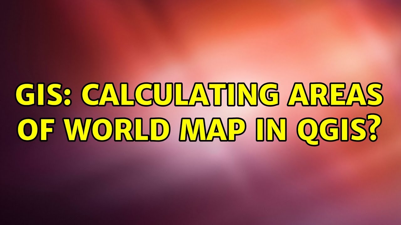 GIS: Calculating areas of world map in QGIS? (3 Solutions!!)