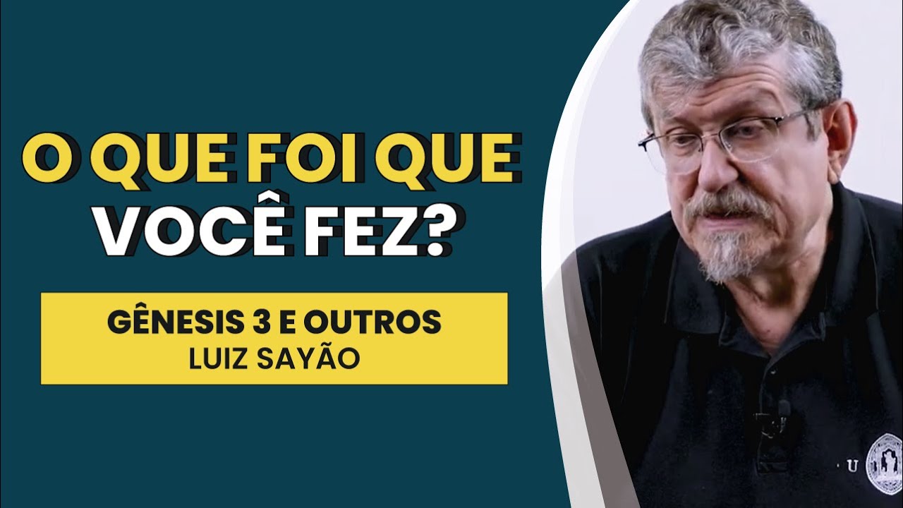 O que Foi que Você Fez? - Gênesis 3 e outros | Luiz Sayão | IBNU
