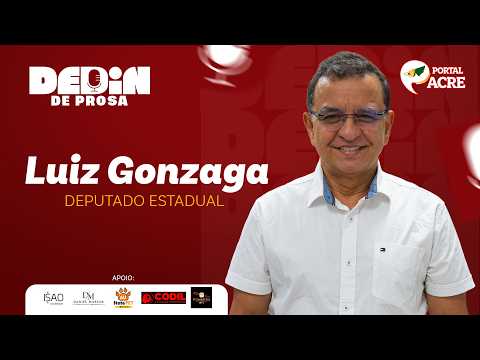 Podcast -  Um Dedin de Prosa - Luiz Gonzaga - Deputado Estadual