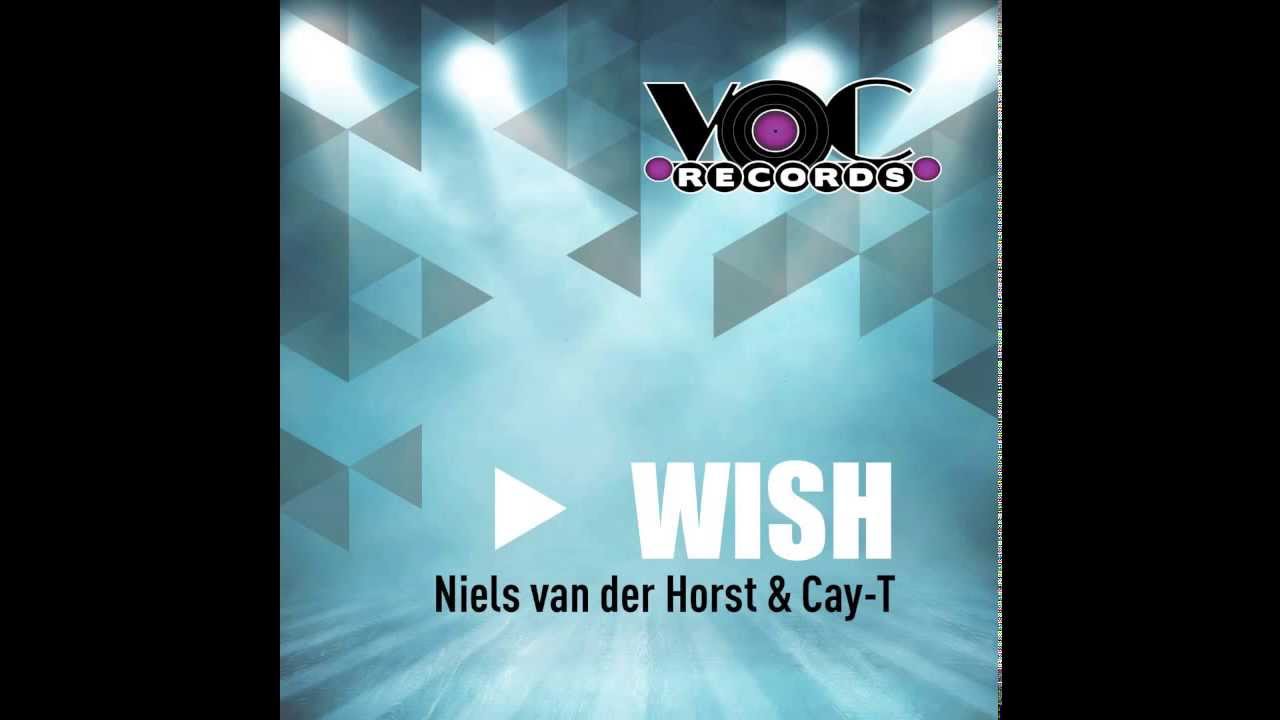 Watch Niels van der Horst & Cay-T --WISH-- on YouTube Watch Niels van der Horst & Cay-T --WISH-- on YouTube