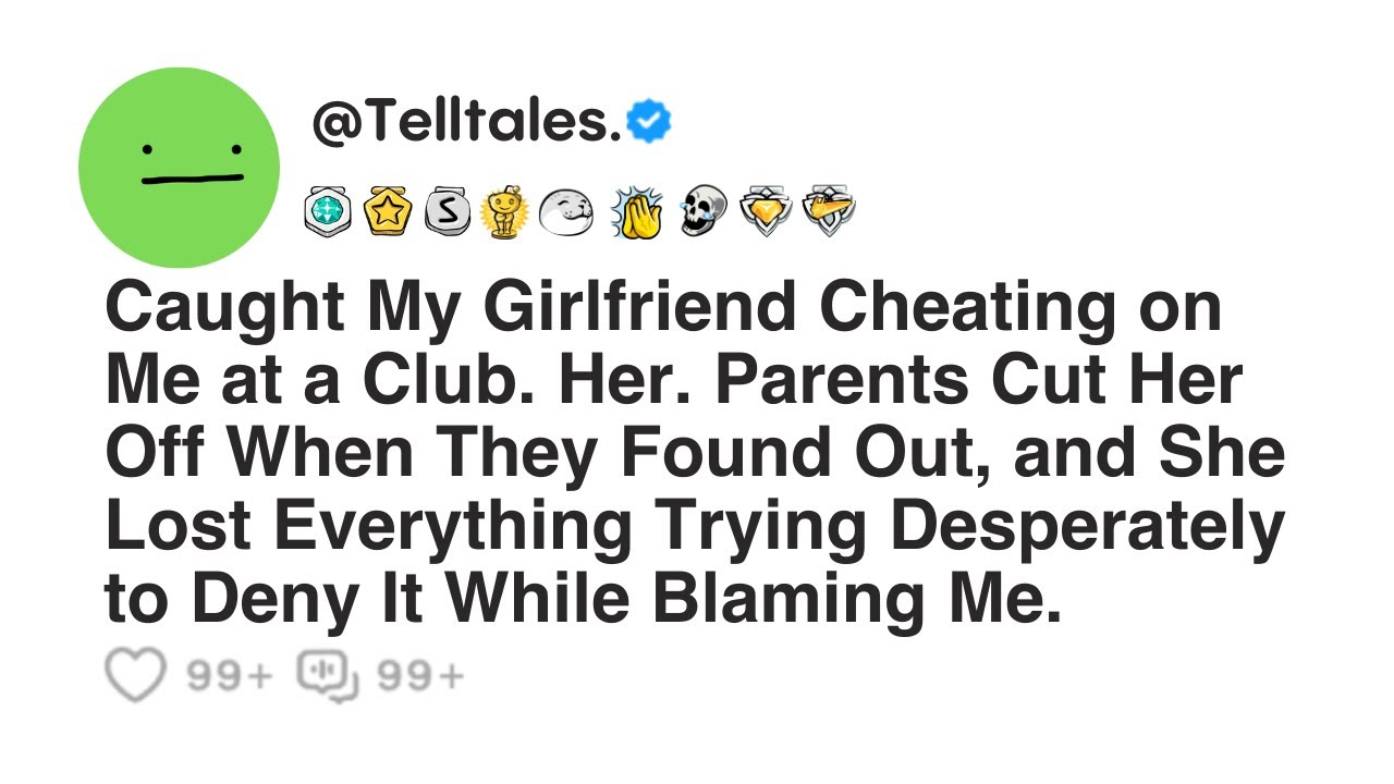 Outline Video Caught My Girlfriend Cheating on Me at a Club. Her. Parents Cut Her Off When They Found Out, and...