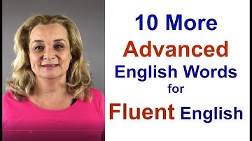Part 2 - 10 More Advanced English Words for Fluent English