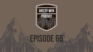 Gritty Men Podcast Ep. 65 / The Kings Men