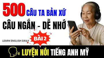 LUYỆN NÓI 500 câu TIẾNG ANH NGẮN cho NGƯỜI LỚN TUỔI thông dụng NHẤT (Dễ Học, Nhớ Lâu) | Bài 2