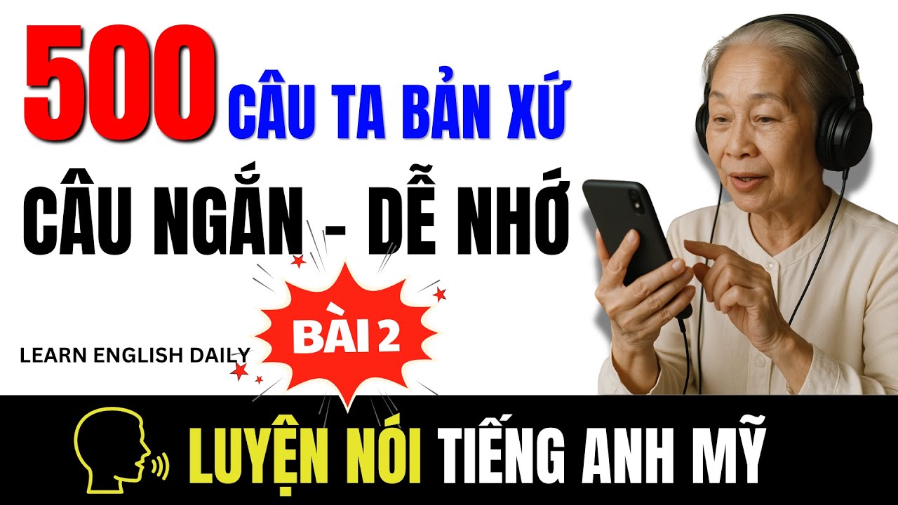LUYỆN NÓI 500 câu TIẾNG ANH NGẮN cho NGƯỜI LỚN TUỔI thông dụng NHẤT (Dễ Học, Nhớ Lâu) | Bài 2