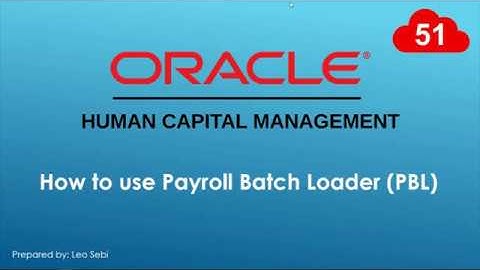 51. How to use Payroll Batch Loader PBL in Oracle HCM Cloud